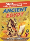 Ancient Egypt : 500 Interesting Facts About Egyptian History - Book