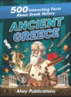 Ancient Greece : 500 Interesting Facts About Greek History - Book