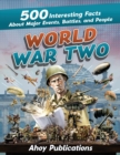 World War Two : 500 Interesting Facts About Major Events, Battles, and People - Book