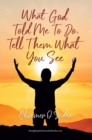 What God told me to do, Tell them what you see - eBook