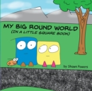 My Big Round World : (in a Little Square Book) - Book