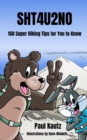 Sht4u2no : 150 Super Hiking Tips For You To Know - Book