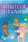 Astrologie fur Kinder : Ein Lustiger Weg, Sternzeichen zu Lernen und zu Meistern Sowie Deine Potenzielle Zukunft zu Entdecken! - Book