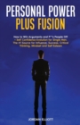Personal Power Plus Fusion. How to Win Arguments and P**s People Off + Self Confidence Evolution for Single Men. The #1 Source for Influence, Success, Critical Thinking, Mindset and Self Esteem. - Book
