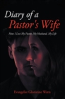 Diary of a Pastor's Wife : How I Lost My Pastor, My Husband, My Life - eBook