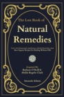 The Lost Book Of Natural Remedies : Over 150 Homemade Antibiotics, Herbal Remedies, and Best Organic Recipes For Healing Without Pills Inspired By Barbara O'Neill and Hulda Regehr Clark - eBook