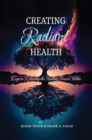 Creating Radiant Health : Keys to Releasing the Healing Power Within - eBook