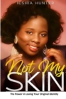Not My Skin : The Power in Loving Your Original Identity - Book