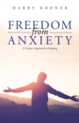 Freedom From Anxiety : A Deeper Approach to Healing - Book