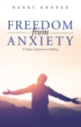 Freedom From Anxiety : A Deeper Approach to Healing - eBook