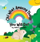 Oh! What Amazing Things You Will Do! : Unleashing the Power of Kindness - Book