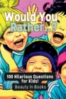 Would You Rather..? : 100 Hilarious Questions for Kids! - Book