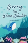 Berry the Blue Whale : Discover the Magnificent Underwater World of Blue Whales (Pre-Reader) - Book