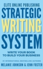 Elite Online Publishing Strategic Writing System : Write Your Book to Build Your Business - eBook