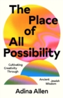 The Place of All Possibility : A Torah of Creativity - Book