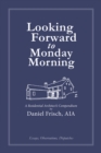 Looking Forward to Monday Morning : A Residential Architect's Compendium - Book