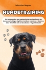 Hundetraining : Ein umfassendes und praxisorientiertes Handbuch, um deinen vierbeinigen Begleiter richtig zu trainieren Meistere uber 40 Befehle mit der bewahrten 7-Tage-Methode! - Book