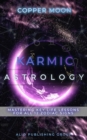 Karmic Astrology : Mastering Key Life Lessons for All 12 Zodiac Signs - eBook