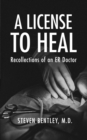 A License to Heal : Recollections of an ER Doctor - eBook