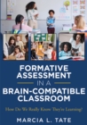 Formative Assessment in a Brain-Compatible Classroom : How Do We Really Know They're Learning?  (Formative assessment strategies, brain-compatible classrooms, and effective teaching techniques) - eBook