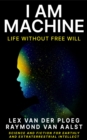 I Am Machine : Life without Free Will - eBook
