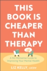 This Book is Cheaper Than Therapy : A No-Nonsense Guide to Improving Your Mental Health - Book