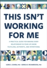This Isn't Working for Me : A Practical Guide for Making Every Relationship in Your Life More Fulfilling, Authentic, and Intentional - Book
