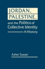 Jordan, Palestine, and the Politics of Collective Identity : A History - Book