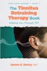 The Tinnitus Retraining Therapy Book : Walking You Through TRT - eBook