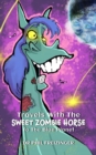 TRAVELS WITH THE SWEET ZOMBIE HORSE `TO THE BLUE PLANET` - eBook