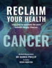 RECLAIM YOUR HEALTH - CANCER : Learn how to overcome the most common chronic illnesses - eBook