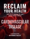 RECLAIM YOUR HEALTH - CARDIOVASCULAR DISEASE : Learn how to overcome the most common chronic illnesses - eBook