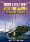 Iron and Steel Ride the Waves : The Maritime Revolution - eBook