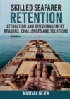 SKILLED SEAFARER RETENTION, ATTRACTION AND DISCOURAGEMENT, REASONS, CHALLENGES & SOLUTIONS - eBook