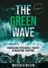 THE GREEN WAVE : EMBRACING RENEWABLE ENERGY IN MARITIME SHIPPING - eBook