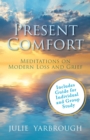 Present Comfort : Meditations on Modern Loss and Grief. Guide for Individual and Group Study - eBook