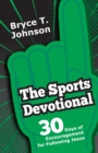 The Sports Devotional : 30 Days of Encouragement for Following Jesus - eBook
