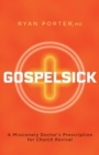 Gospelsick : A Missionary Doctor's Prescription for Church Revival - eBook