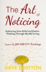 The art of Noticing Inspired By Jay Shetty : Embracing Stress Relief and Positive Thinking Through Mindful Living - eBook