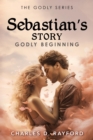 The Godly Series : Sebastian's Story (Godly Beginning) - eBook