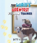 The World's Greatest Possum Trainer - eBook