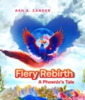 Fiery Rebirth: A Phoenix's Tale : A Phoenix's Tale - eBook