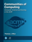 Communities of Computing : Computer Science and Society in the ACM - Book