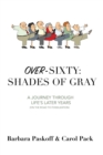 Over-Sixty : Shades of Gray: A Journey Through Life's Later Years - Book