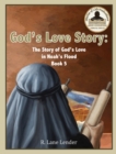 God's Love Story Book 5 : The Story of God's Love in Noah's Flood - Book