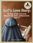 God's Love Story Book 10 : The Story of God's Love In the Messiah's Life, Death, and Resurrection - Book