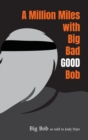 A Million Miles with Big Bad GOOD Bob - eBook