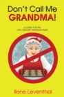 Don't Call Me GRANDMA! : A GUIDE FOR THE 21ST-CENTURY GRANDMOTHER - eBook