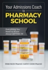 Your Admissions Coach to Pharmacy School : Everything You Need to Know about Getting in - Book