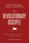 The Revolutionary Disciple : Walking Humbly with Jesus in Every Area of Life - Book